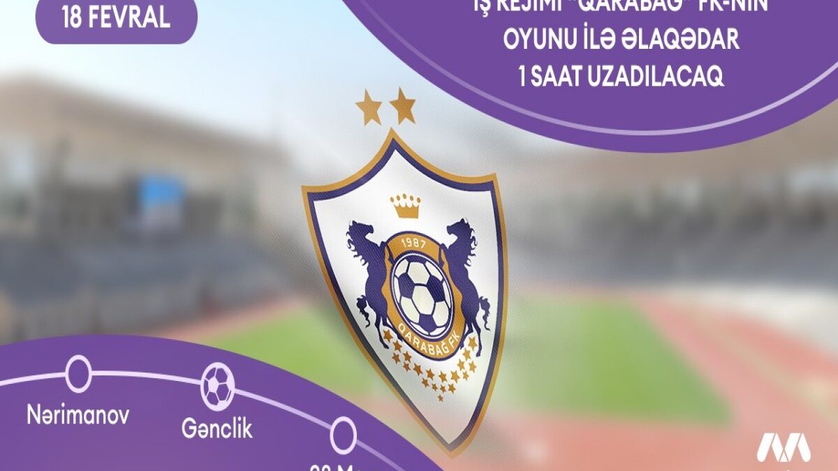 В связи с матчем «Карабах»-«Ньюкасл» время работы метро будет продлено