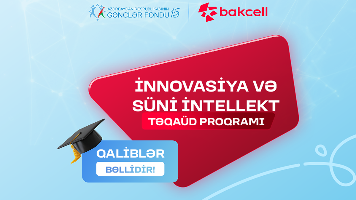 Определены победители стипендиальной программы Bakcell и Молодежного фонда по направлению «Инновации и искусственный интеллект»